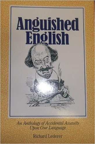 Anguished English An Anthology Of Accidental Assaults Upon Our Language Richard Lederer Amazon Com Books