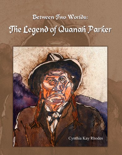 Between Two Worlds: The Legend of Quanah Parker by Cynthia Kay Rhodes