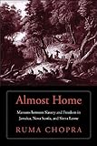 Ruma Chopra, "Almost Home: Maroons between Slavery and Freedom in Jamaica, Nova Scotia, and Sierra Leone" (Yale UP, 2018)