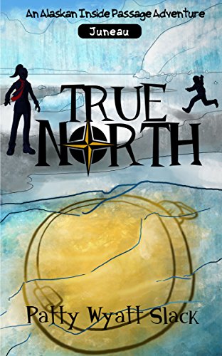 True North (An Alaskan Inside Passage Adventure Book 1) by [Slack, Patty Wyatt]