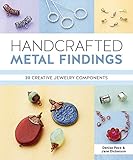 Handcrafted Metal Findings: 30 Creative Jewelry Components by Denise Peck, Jane Dickerson