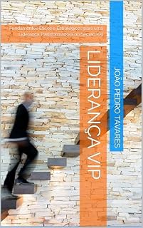 Livro Liderança VIP: Fundamentos Éticos e Estratégicos para uma Liderança Transformadora no Século XXI