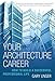 Your Architecture Career: How to Build a Successful Professional Life by Gary Unger
