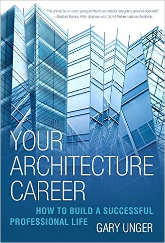 Your Architecture Career: How to Build a Successful Professional Life Your Architecture Career: How to Build a Successful Professional Life