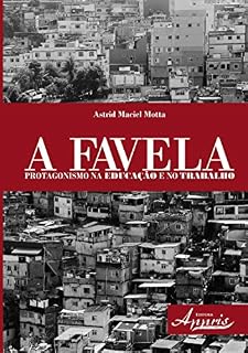 Livro A Favela: Protagonismo na Educação e no Trabalho: Protagonismo na Educação e no Trabalho