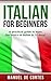 Italian: Italian For Beginners: A Practical Guide to Learn the Basics of Italian in 10 Days! (Italian, Learn Italian, Learn Spanish, Spanish, Learn French, French, German, Learn German, Language)