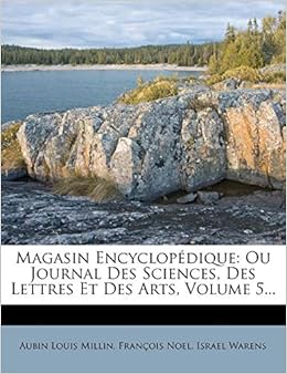 Magasin Encyclopédique: Ou Journal Des Sciences, Des Lettres ...