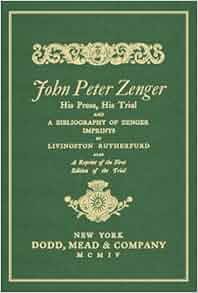 John Peter Zenger His Press His Trial And A Bibliography Of Zenger Imprints Livingston