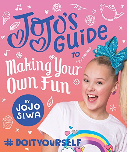 JoJo’s Guide to Making Your Own Fun: #DoItYourself (JoJo Siwa)