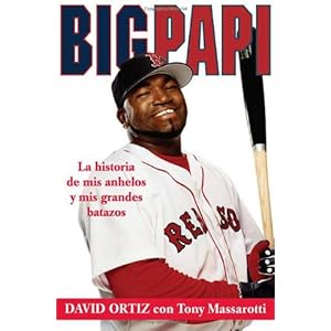 Big Papi: La Historia de Mis Anhelos y Mis Grandes Batazos (Spanish Edition)