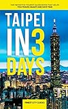 Taipei in 3 Days: The Definitive Tourist Guide Book That Helps You Travel Smart and Save Time