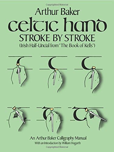 Celtic Hand Stroke by Stroke (Irish Half-Uncial from "The Book of Kells"): An Arthur Baker Calligraphy Manual