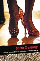 Salsa Crossings: Dancing Latinidad in Los Angeles (Latin america otherwise : languages; empires; nations)