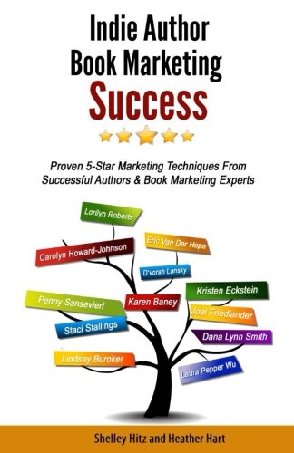 Indie Author  Book Marketing Success: Proven 5-Star Marketing Techniques from Successful Authors and Book Marketing Experts
