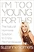 I'm Too Young for This!: The Natural Hormone Solution to Enjoy Perimenopause by Suzanne Somers, Prudence Hall M.D.