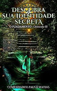 Livro Descubra Sua Identidade Secreta: O Fundamento - Opúsculo III