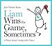 Liam Wins the Game, Sometimes: A Story about Losing with Grace (Lovable Liam)
