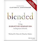 Blended: Using Disruptive Innovation to Improve Schools