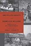 Front cover for the book Uncivilized Beasts and Shameless Hellions: Travels with an NPR Correspondent by John F. Burnett
