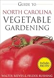Guide to North Carolina Vegetable Gardening (Vegetable Gardening Guides) by 