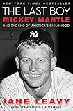 The Last Boy: Mickey Mantle and the End of America's Childhood