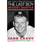 The Last Boy: Mickey Mantle and the End of America's Childhood