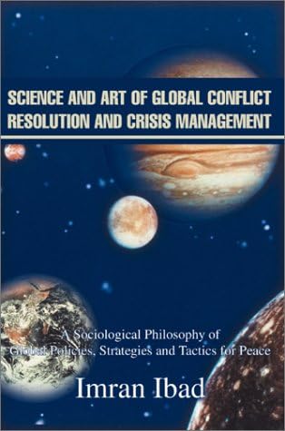 Science and Art of Global Conflict Resolution and Crisis Management: A Sociological Philosophy of Global Policies, Strategies and Tactics for Peace