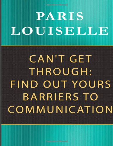 Can't Get Through: Find Out Yours Barriers To Communication