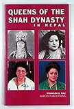 Front cover for the book Queens of the Shah dynasty in Nepal by Prakash A. Raj