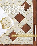 Intentional Piecing: From Fussy Cutting to Foundation Piecing by Amy Friend