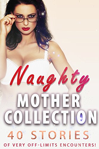 R.e.a.d Naughty Mother Collection (40 Stories of Very Off-Limits Encounters!)<br />[W.O.R.D]