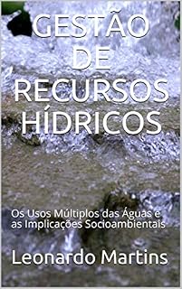 Livro GESTÃO DE RECURSOS HÍDRICOS: Os Usos Múltiplos das Águas e as Implicações Socioambientais