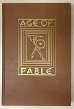 Age of Fable: Stories of the Gods of Greece and Rome the Deities of Egypt, and the Estern and Hindu Mythology