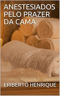 Livro ANESTESIADOS PELO PRAZER DA CAMA (01)