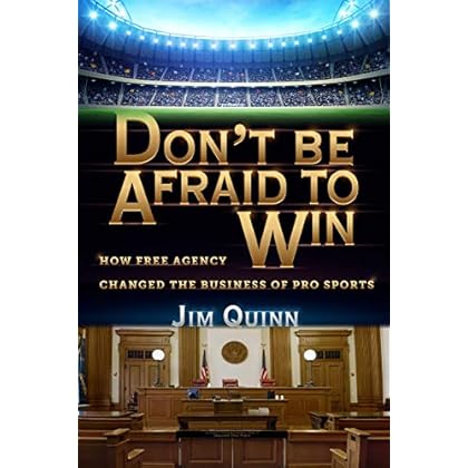 Don't Be Afraid to Win: How Free Agency Changed the Business of Pro Sports Don't Be Afraid to Win: How Free Agency Changed the Business of Pro Sports