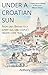 Under a Croatian Sun: From grey Britain to a sunny isle: one couple's dream comes true
