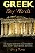 Greek Key Words: The Basic 2, 000 Word Vocabulary Arranged by Frequency in a Hundred Units, with Com by Jerry Toner