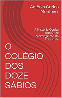 Livro O COLÉGIO DOS DOZE SÁBIOS: A História Oculta dos Doze Mensageiros da Era Cristã