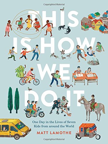 This Is How We Do It: One Day in the Lives of Seven Kids from around the World