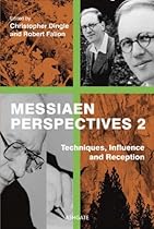 Messiaen Perspectives 2: Techniques; Influence and Reception