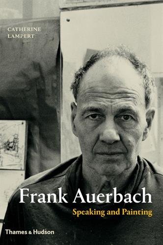 Télécharger Frank Auerbach: Speaking and Painting PDF Ebook En Ligne