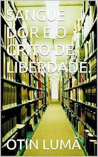 Livro SANGUE DOR E O GRITO DE LIBERDADE.