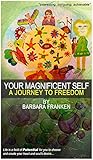 Your Magnificent Self... A Journey to Freedom by Barbara Franken