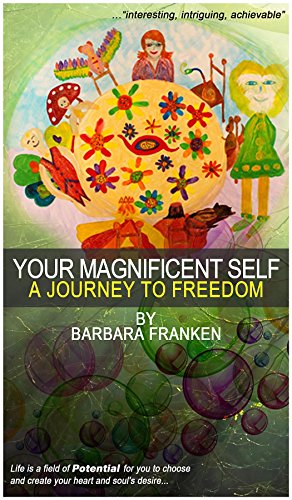 Your Magnificent Self... A Journey to Freedom by Barbara Franken