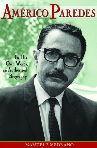 Americo Paredes: In His Own Words, an Authorized Biography (Al Filo: Mexican American Studies Series by Manuel Medrano