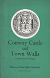 Ministry of Works Ancient Monuments and Historical Buildings: CONWAY CASTLE and TOWN WALLS Caernarvonshie - Guide Book (With Plans), 1956