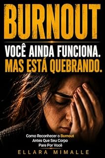 Livro Você Ainda Funciona. Mas Está Quebrando.: Como Reconhecer o Burnout Antes Que Seu Corpo Pare por Você