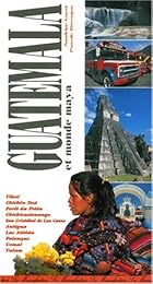Le  guide du Guatemala et du monde maya