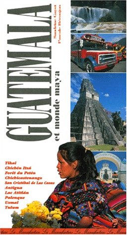 Le  guide du Guatemala et du monde maya