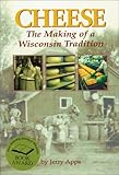 Cheese: The Making of a Wisconsin Tradition by 